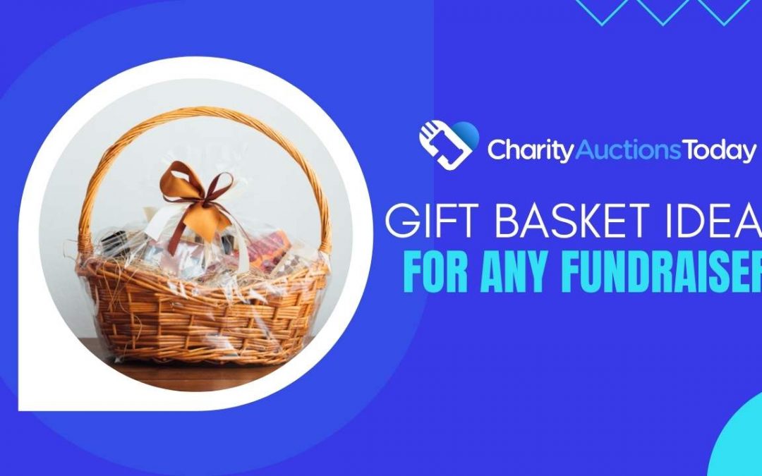 Gift Basket Ideas for ANY Fundraiser!